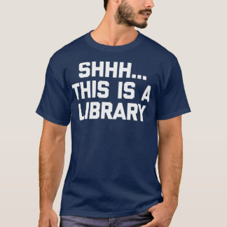 Funny Librarian Shhh This Is A Library funny T-Shirt