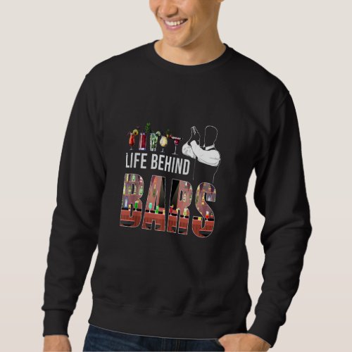Funny Life Behind Bars B Ender B Ending Wine Cockt Sweatshirt