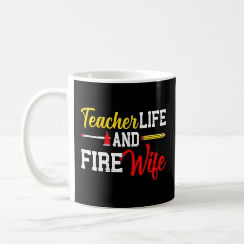 Funny Life Fire Wife Teacher And Firefighter Wife  Coffee Mug