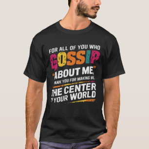 Funny Life Gossip Rumor Joke Sarcastic Humor T-Shirt
