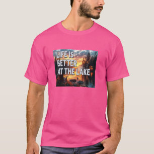 Funny Life Is Better At The Lake Camping Fishing B T-Shirt