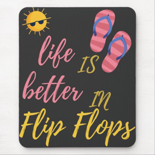 Funny Life Is Better In Flip Flops Summer Beach Mouse Pad