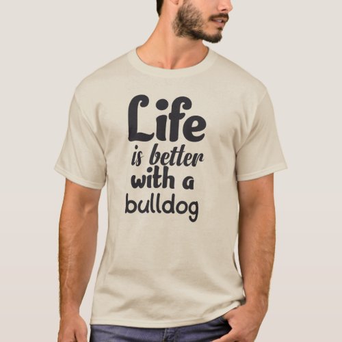 Funny Life is Better With A  Bulldog T_Shirt