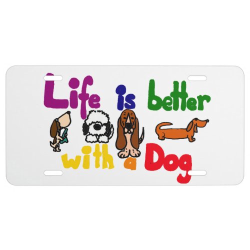 Funny Life is Better with a Dog Art License Plate