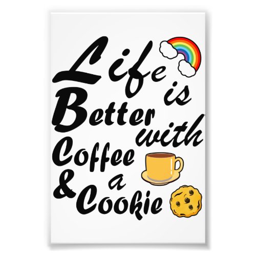 Funny Life Is Better With Coffee And A Cookie Photo Print