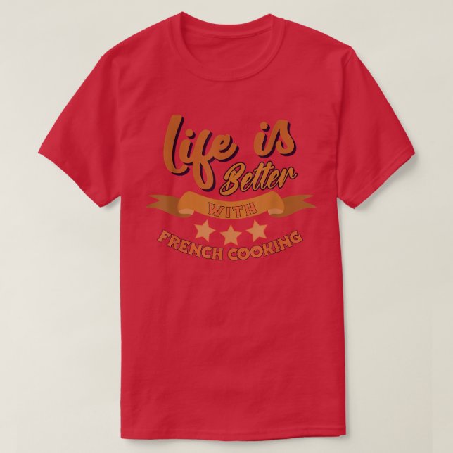 Funny Life is Better With French Cooking Chef  T-Shirt (Design Front)