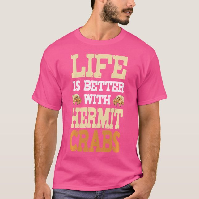 Funny Life Is Better With Hermit Crabs - Hermit Cr T-Shirt (Front)