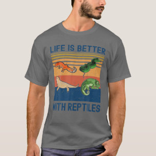 Funny Life Is Better With Reptiles For Animal Love T-Shirt