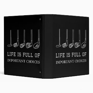 Funny Life is Full Of Important Choices Golf Clubs 3 Ring Binder