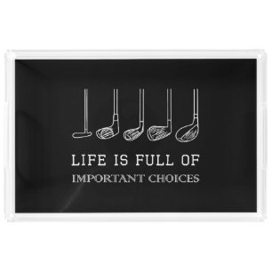 Funny Life is Full Of Important Choices Golf Clubs Acrylic Tray
