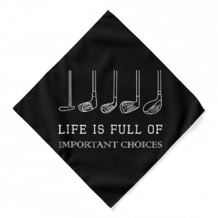 Funny Life is Full Of Important Choices Golf Clubs Bandana