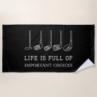 Funny Life is Full Of Important Choices Golf Clubs Beach Towel