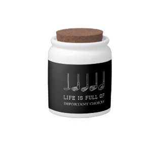Funny Life is Full Of Important Choices Golf Clubs Candy Jar
