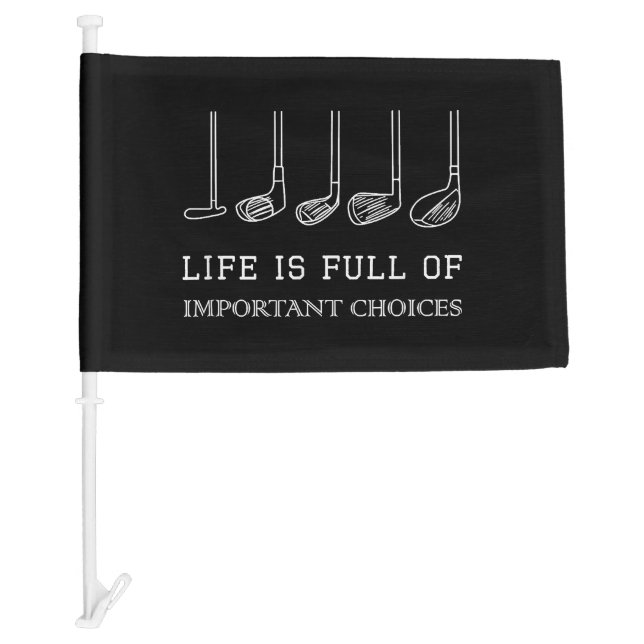Funny Life is Full Of Important Choices Golf Clubs Car Flag (Front)