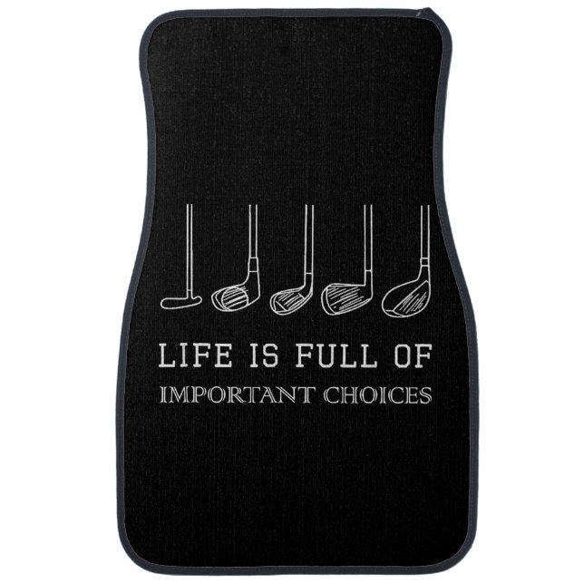 Funny Life is Full Of Important Choices Golf Clubs Car Floor Mat (Front)