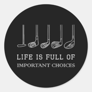 Funny Life is Full Of Important Choices Golf Clubs Classic Round Sticker