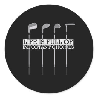 Funny Life Is Full Of Important Choices Golf Clubs Classic Round Sticker