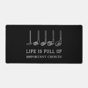 Funny Life is Full Of Important Choices Golf Clubs Desk Mat