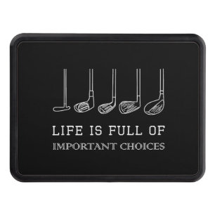 Funny Life is Full Of Important Choices Golf Clubs Hitch Cover