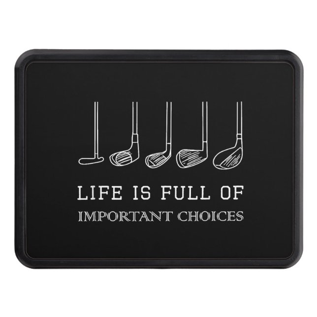 Funny Life is Full Of Important Choices Golf Clubs Hitch Cover (Front)