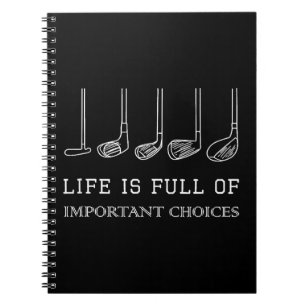 Funny Life is Full Of Important Choices Golf Clubs Notebook