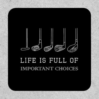 Funny Life is Full Of Important Choices Golf Clubs Patch