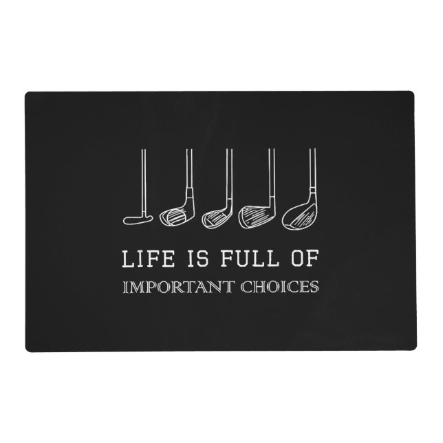 Funny Life is Full Of Important Choices Golf Clubs Placemat (Front)