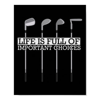 Funny Life Is Full Of Important Choices Golf Clubs Poster