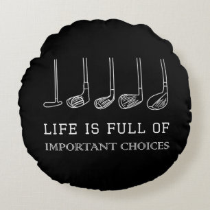 Funny Life is Full Of Important Choices Golf Clubs Round Pillow