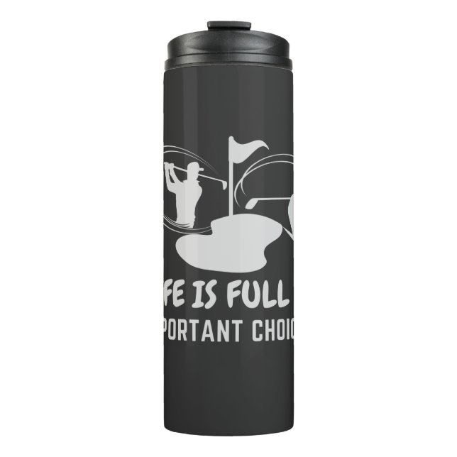 Funny Life is Full of Important Choices Golf Gift Thermal Tumbler (Front)
