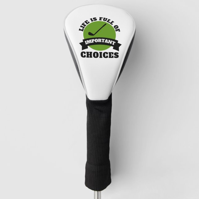 Funny Life Is Full Of Important Choices Golf Head Cover (Front)