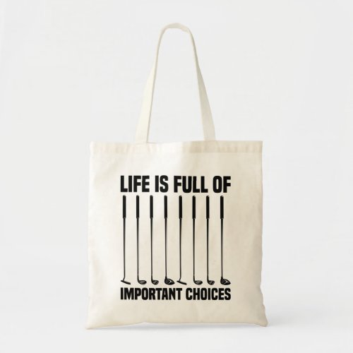 Funny Life Is Full Of Important Choices Golf Lover Tote Bag