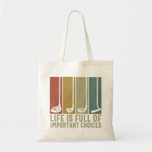 Funny Life Is Full Of Important Choices Golf Lover Tote Bag