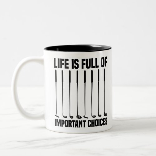 Funny Life Is Full Of Important Choices Golf Lover Two_Tone Coffee Mug