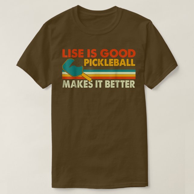 Funny Life Is Good, Pickleball Makes It Better 273 T-Shirt (Design Front)