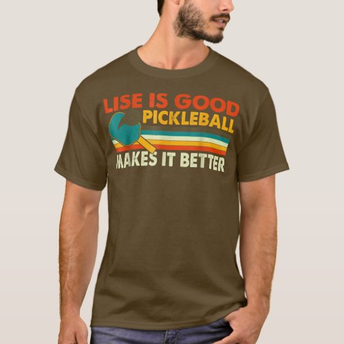 Funny Life Is Good Pickleball Makes It Better 273 T_Shirt