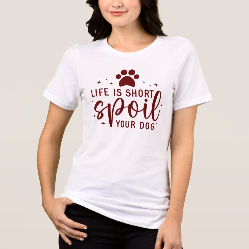 Funny Life Is Short Spoil Your Dog Quote Humor Rug Tri_Blend Shirt