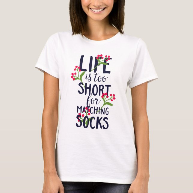 Funny Life is Too Short for Matching Socks T-Shirt (Front)
