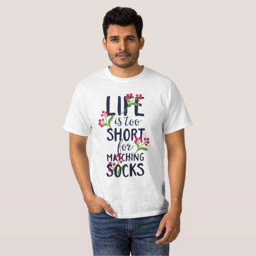Funny Life is Too Short for Matching Socks T_Shirt