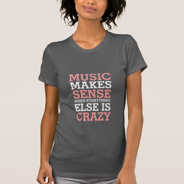 Funny Life Quotes T-shirt Music Makes Sense (Front)