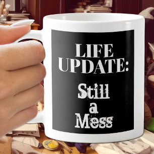 Funny Life Update: Still A Mess Humorous Coffee Mug