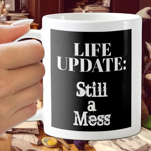 Funny Life Update Still A Mess Humorous Coffee Mug