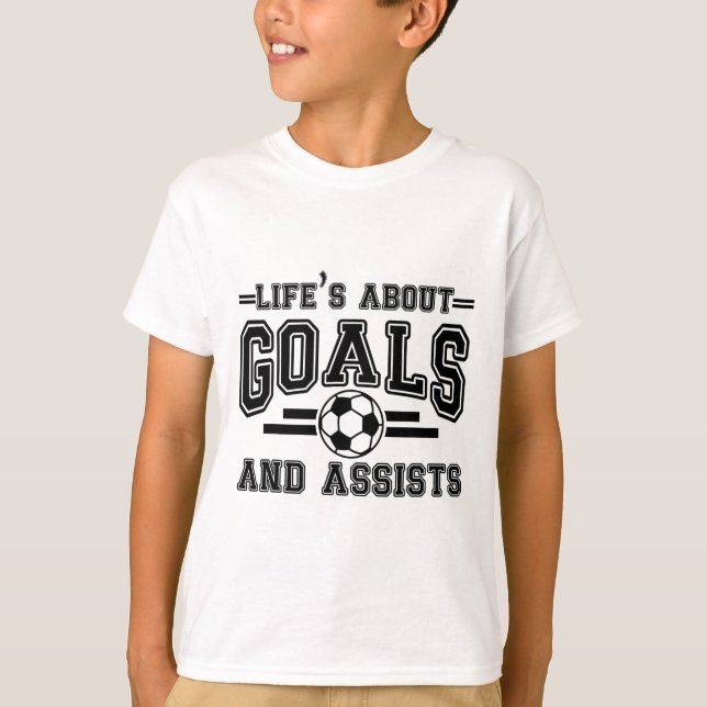Funny Life's About Goals And Ists Soccer  T-Shirt (Front)