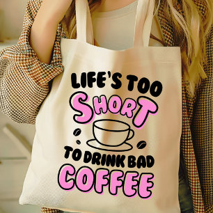 Funny Life's Too Short for Bad Coffee  Tote Bag