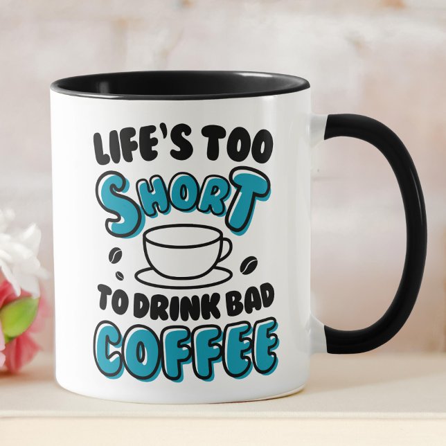 Funny Life's Too Short To Drink Bad Coffee  Mug (Creator Uploaded)