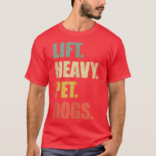 Funny Lift Heavy Pet Dogs Gym Fitness Weight Lifti T-Shirt