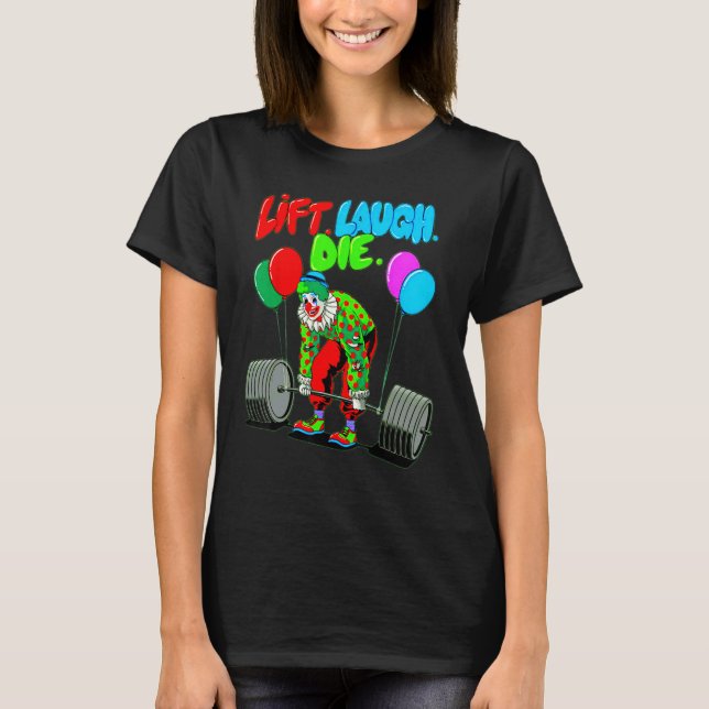 Funny Lift Laugh Die Gym Weightlifting Bodybuildin T-Shirt (Front)