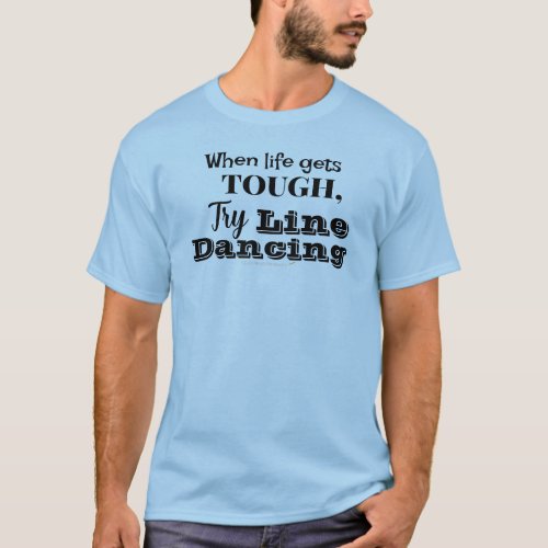 Funny Line Dancer Gift Tough Life Try Line Dancing T_Shirt