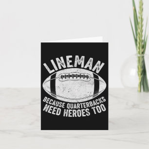 Funny Lineman Because Quarterbacks Need Heroes Too Card