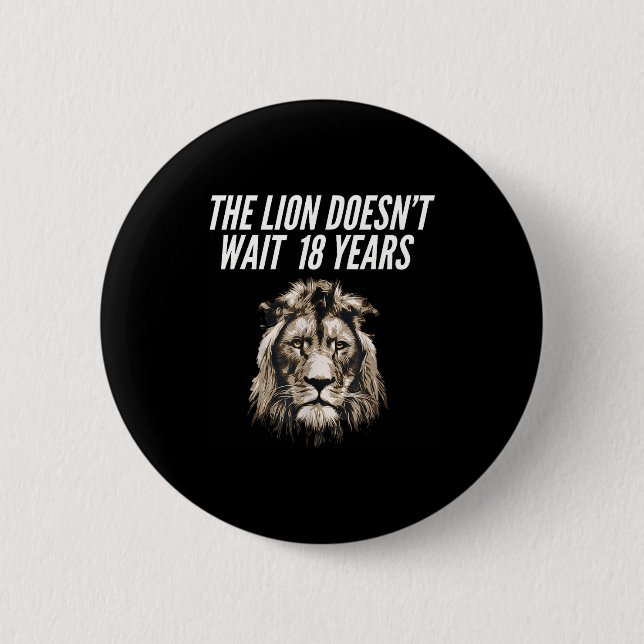 Funny Lion Meme The Lion Doesn't Wait 18 Years Gen Button (Front)